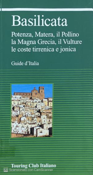 BASILICATA: POTENZA, MATERA, IL POLLINO, LA MAGNA GRECIA, IL VULTURE, LE COSTE TIRRENICA E JONICA